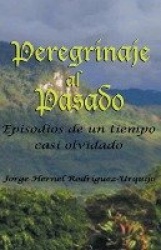 Peregrinaje Al Pasado - Episodios de Un Tiempo YA Casi Olvidado