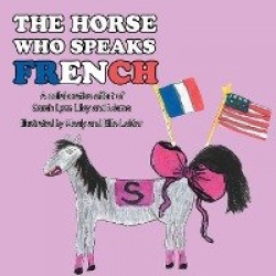 The Horse Who Speaks French - A collaborative effort of Sarah Lyon Liley and Mama