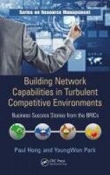 Building Network Capabilities in Turbulent Competitive Environments - Business Success Stories from the BRICs