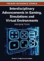 Interdisciplinary Advancements in Gaming, Simulations, and Virtual Environments - Emerging Trends