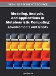 Modeling, Analysis, and Applications in Metaheuristic Computing - Advancements and Trends