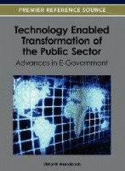 Technology Enabled Transformation of the Public Sector - Advances in E-Government