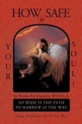 How Safe Is Your Soul? - So Wide Is the Path So Narrow Is the Way Come and Follow Us to the Way