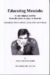 Educating Messiahs - From the Series Essays Written for Children for an Honest, Just, and Fair World