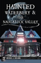 Haunted Waterbury&the Naugatuck Valley
