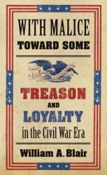 With Malice Toward Some - Treason and Loyalty in the Civil War Era