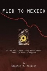 Fled to Mexico - If No One Knows They Were There Then It Didn't Happen
