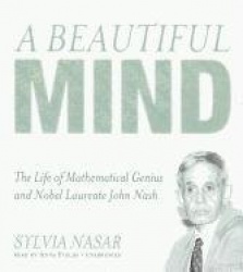 A Beautiful Mind - The Life of Mathematical Genius and Nobel Laureate John Nash