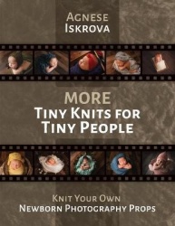 More Tiny Knits for Tiny People - Knit Your Own Newborn Photography Props