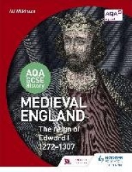 AQA GCSE History: Medieval England - the Reign of Edward I 1272-1307