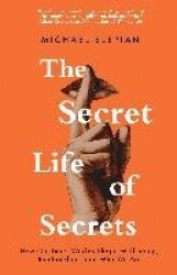 The Secret Life Of Secrets - How Our Inner Worlds Shape Well-being, Relationships, and Who We Are