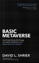 Basic Metaverse - How Virtual Worlds Will Change Our Reality and What You Can Do to Unlock Their Potential