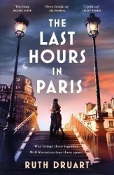 The Last Hours in Paris - A powerful, moving and redemptive story of wartime love and sacrifice for fans of historical fiction
