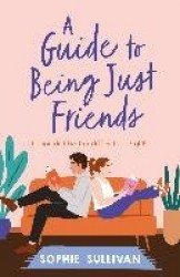 A Guide to Being Just Friends - A perfect feel-good rom-com read!