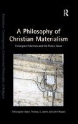 A Philosophy of Christian Materialism - Entangled Fidelities and the Public Good