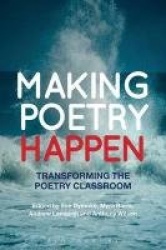 Making Poetry Happen - Transforming the Poetry Classroom