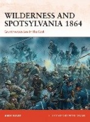 Wilderness and Spotsylvania 1864 - Grant versus Lee in the East