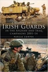 A History of the Irish Guards in the Afghan and Iraq Campaigns 2001-2014