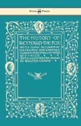 The History of Reynard the Fox with Some Account of His Friends and Enemies Turned into English Verse - Illustrated by Walter Cr