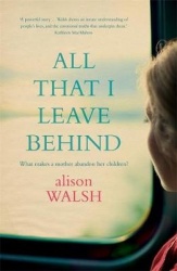 All That I Leave Behind - A powerful, heart-breaking story of family secrets