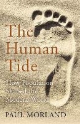 The Human Tide - How Population Shaped the Modern World