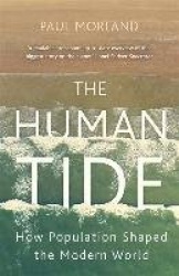 The Human Tide - How Population Shaped the Modern World