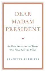 Dear Madam President - An Open Letter to the Women Who Will Run the World