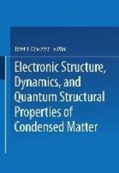 Electronic Structure, Dynamics, and Quantum Structural Properties of Condensed Matter