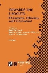 Towards the E-Society : E-Commerce, E-Business, and E-Government