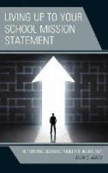 Living up to Your School Mission Statement - Reforming Schools from the Inside Out