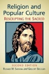 Religion and Popular Culture - Rescripting the Sacred, 2d ed.