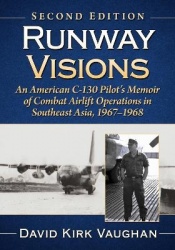 Runway Visions - An American C-130 Pilot's Memoir of Combat Airlift Operations in Southeast Asia, 1967-1968, 2d ed.