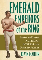 Emerald Emperors of the Ring - Irish and Irish American Boxers in the United States