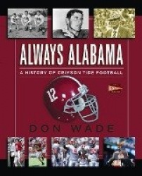 Always Alabama - A History of Crimson Tide Football