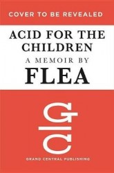 Acid for the Children - A Memoir
