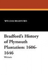 Bradford's History of Plymouth Plantation - 1606-1646