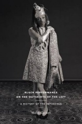 Black Performance on the Outskirts of the Left - A History of the Impossible