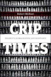 Crip Times - Disability, Globalization, and Resistance