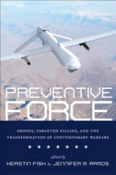 Preventive Force - Drones, Targeted Killing, and the Transformation of Contemporary Warfare