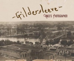 Gildersleeve - Waco`s Photographer