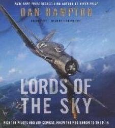 Lords of the Sky - Fighter Pilots and Air Combat, from the Red Baron to the F-16