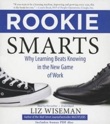 Rookie Smarts - Why Learning Beats Knowing in the New Game of Work