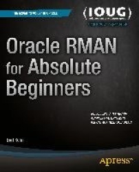 Oracle RMAN for Absolute Beginners