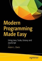 Modern Programming Made Easy - Using Java, Scala, Groovy, and JavaScript