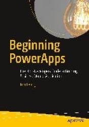 Beginning PowerApps - The Non-Developers Guide to Building Business Mobile Applications