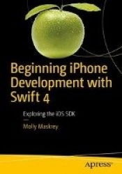 Beginning iPhone Development with Swift 4 - Exploring the iOS SDK