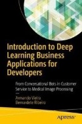 Introduction to Deep Learning Business Applications for Developers : From Conversational Bots in Customer Service to