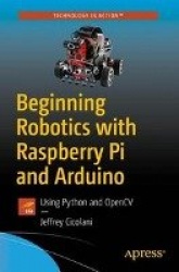 Beginning Robotics with Raspberry Pi and Arduino - Using Python and OpenCV