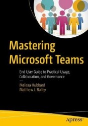 Mastering Microsoft Teams - End User Guide to Practical Usage, Collaboration, and Governance