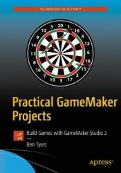 Practical GameMaker Projects : Build Games with GameMaker Studio 2